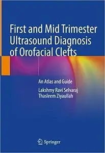 First and Mid Trimester Ultrasound Diagnosis of Orofacial Clefts: An Atlas and Guide