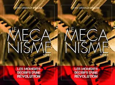 Jean Grimaldi d'Esdra, "Le mécanisme : Les moments décisifs d’une révolution", 2 tomes