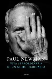 Paul Newman - Vita straordinaria di un uomo ordinario