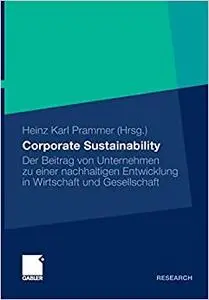 Corporate Sustainability: Der Beitrag von Unternehmen zu einer nachhaltigen Entwicklung in Wirtschaft und Gesellschaft