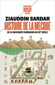 Histoire de La Mecque : De la naissance d'Abraham au XXIe siècle - Ziauddin Sardar