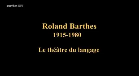 (Arte) Roland Barthes (1915-1980) - Le théâtre du langage (2015)