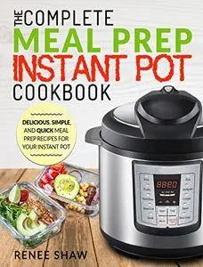 Meal Prep Instant Pot Cookbook: The Complete Meal Prep Instant Pot Cookbook