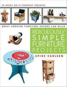 Ridiculously Simple Furniture Projects: Great Looking Furniture Anyone Can Build [Repost]