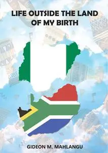 «Life Outside The Land of My Birth» by Gideon M. Mahlangu