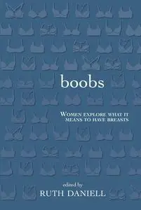 Boobs: Women Explore What It Means to Have Breasts