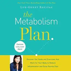 The Metabolism Plan: Discover the Foods and Exercises That Work for Your Body to Reduce Inflammation and Drop Pound [Audiobook]