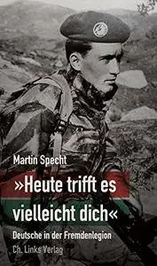 »Heute trifft es vielleicht dich« - Deutsche in der Fremdenlegion