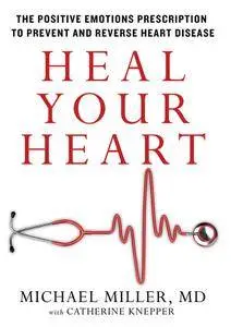 Heal Your Heart: The Positive Emotions Prescription to Prevent and Reverse Heart Disease