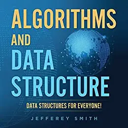 Algorithms and Data Structure - Data Structures for Everyone!: Discover All You Need To Know!