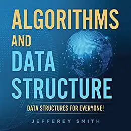 Algorithms and Data Structure - Data Structures for Everyone!: Discover All You Need To Know!