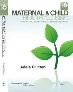 Maternal and Child Health Nursing: Care of the Childbearing and Childrearing Family, 6 Edition (Repost)
