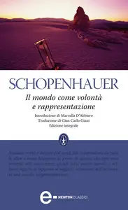 Arthur Schopenhauer - Il mondo come volontà e rappresentazione