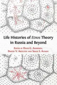 Life Histories of Etnos Theory in Russia and Beyond by Anderson, David G.; Arzyutov, Dmitry V.; Alymov, Sergei S.