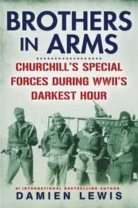 Brothers in Arms: Churchill's Special Forces During WWII's Darkest Hour