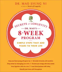 Secrets of Longevity: Dr. Mao's 8-Week Program: Simple steps That Add Years to Your Life (repost)