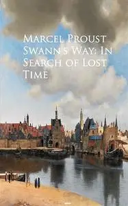 «Swann's Way: In Search of Lost Time» by Marcel Proust