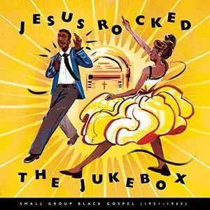 VA - Jesus Rocked The Jukebox Small Group Black Gospel 1951-1965 (2017)