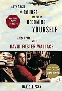 David Lipsky - Although Of Course You End Up Becoming Yourself: A Road Trip with David Foster Wallace [Repost]