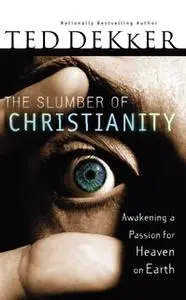 «The Slumber of Christianity» by Ted Dekker