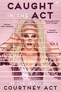 Caught In The Act: A Memoir by Courtney Act