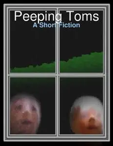 «Peeping Toms: A Short Fiction» by Mr Geoffrey Taylor