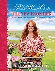 The Pioneer Woman Cooks: The New Frontier: 112 Fantastic Favorites for Everyday Eating