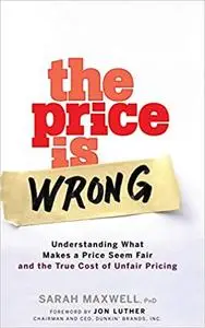 The Price is Wrong: Understanding What Makes a Price Seem Fair and the True Cost of Unfair Pricing