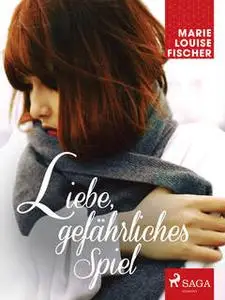 «Liebe, gefährliches Spiel» by Marie Louise Fischer