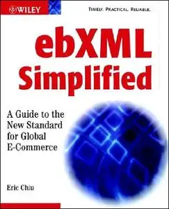 ebXML Simplified: A Guide to the New Standard for Global E-Commerce
