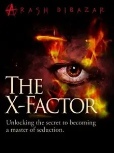 The X-Factor - Unlocking The Secret To Becoming A Master Of Seduction