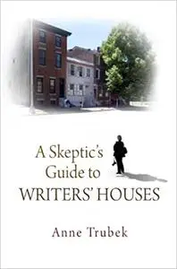 A Skeptic's Guide to Writers' Houses