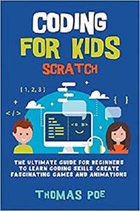 CODING FOR KIDS SCRATCH: The Ultimate Guide for Beginners to Learn Coding Skills