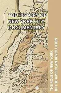 The History Of New York City Documentary: The Role Of New York In The American Revolution