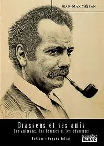 Jean-Max Méjean, "Brassens et ses amis Les animaux, les femmes et les chansons"