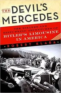 The Devil's Mercedes: The Bizarre and Disturbing Adventures of Hitler's Limousine in America (repost)