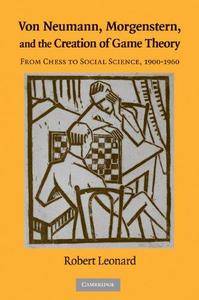 Von Neumann, Morgenstern, and the Creation of Game Theory: From Chess to Social Science, 1900-1960 (Repost)