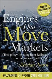 Engines That Move Markets: Technology Investing from Railroads to the Internet and Beyond, 2nd Edition