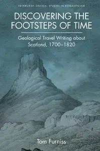 Discovering the Footsteps of Time: Geological Travel Writing about Scotland, 1700-1820