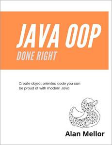 Java OOP Done Right: Create object oriented code you can be proud of with modern Java