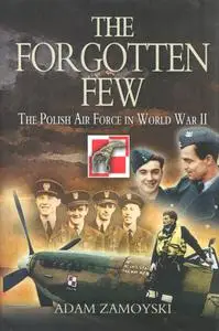 FORGOTTEN FEW: The Polish Air Force in World War II