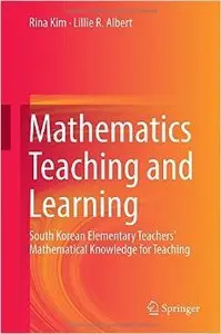 Mathematics Teaching and Learning: South Korean Elementary Teachers' Mathematical Knowledge for Teaching [Repost]