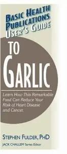 «User's Guide to Garlic» by Stephen Fulder PH.D.