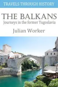 «Travels through History – The Balkans» by Julian Worker