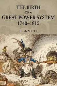 The Birth of a Great Power System 1740-1815 (The Modern European State System)