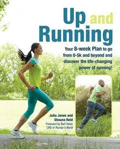 Up and Running: Your 8-week plan to go from 0-5k and beyond and discover the life-changing power of running