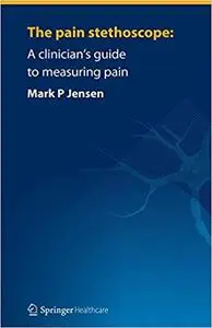 The pain stethoscope:: A clinician’s guide to measuring pain