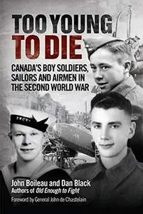 Too Young to Die: Canada’s Boy Soldiers, Sailors and Airmen in the Second World War