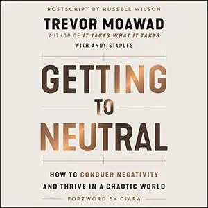 Getting to Neutral: How to Conquer Negativity and Thrive in a Chaotic World [Audiobook]