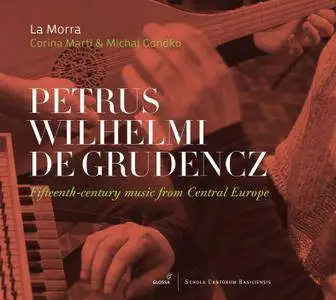 La Morra, Corina Marti & Michał Gondko - Petrus Wilhelm de Grudencz: 15th-century music from Central Europe (2017)